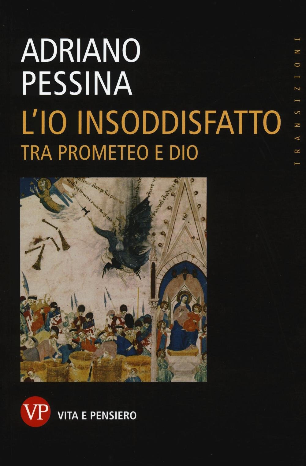 L'io insoddisfatto. Tra Prometeo e Dio book