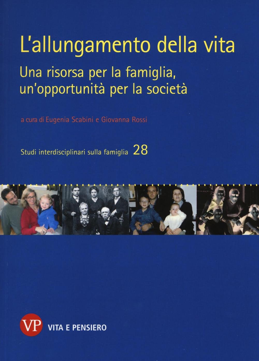 L'allungamento della vita. Una risorsa per la famiglia, un'opportunità per la società (Studi interdisciplinari sulla famiglia) Social Sciences