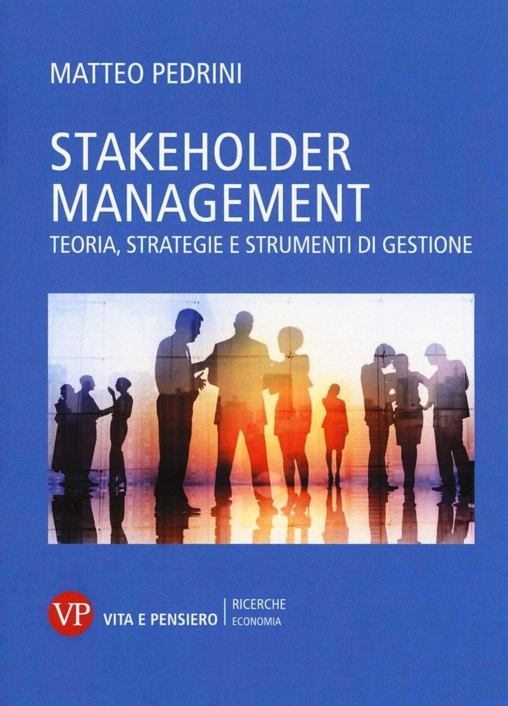 Stakeholder management. Teoria, strategie e strumenti di gestione book