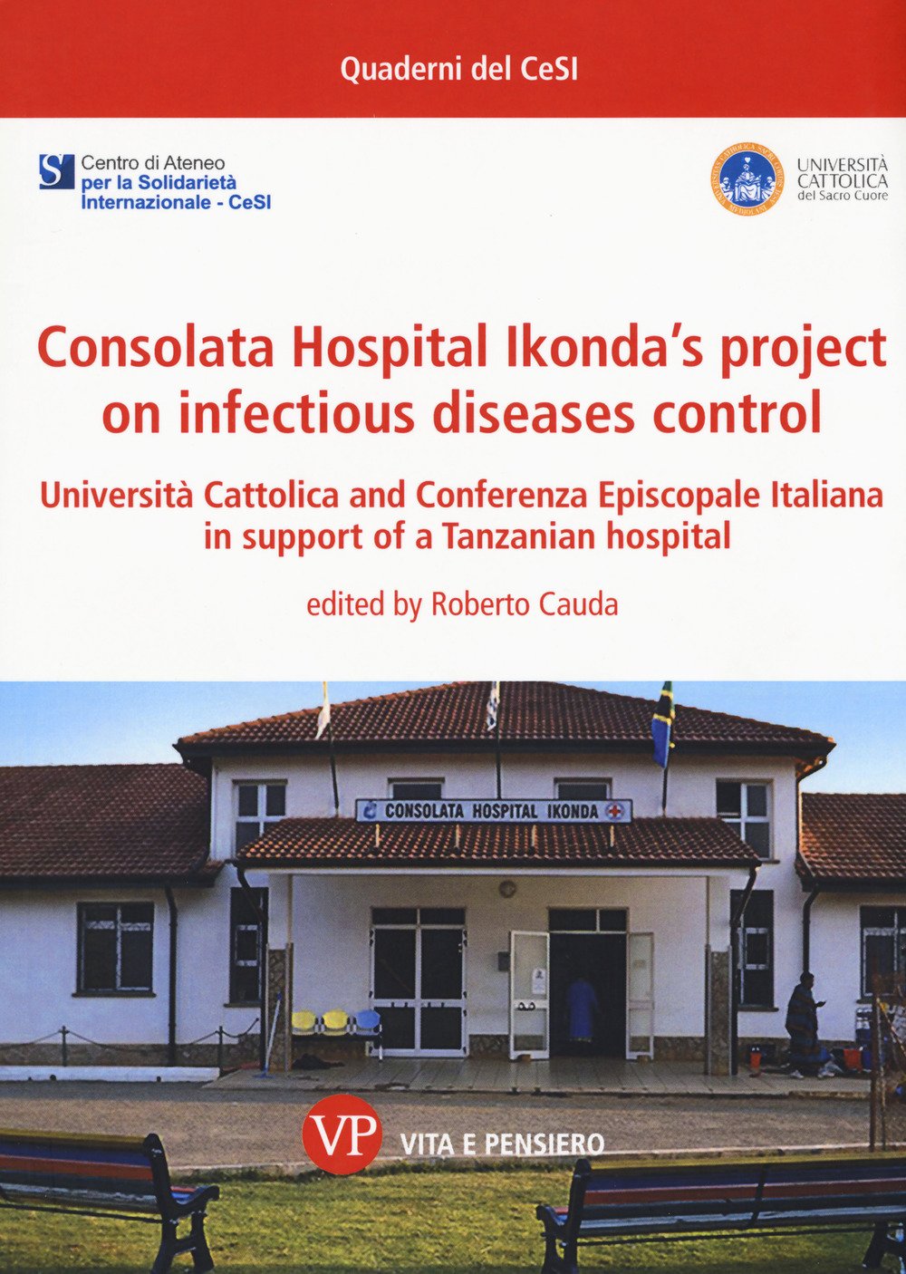 Consolata Hospital Ikonda’s project on infectious diseases control. Università Cattolica and Conferenza Episcopale Italiana in support of a Tanzanian hospital book