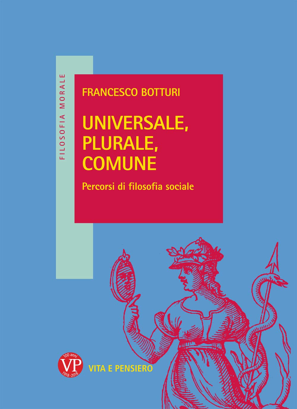 Universale, plurale, comune. Percorsi di filosofia sociale (Filosofia morale) Philosophy