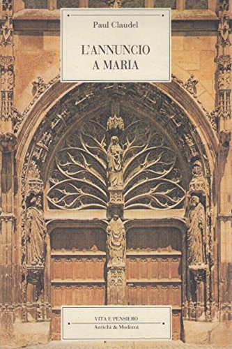 L'annuncio a Maria. Mistero in quattro atti e un prologo (Antichi e moderni) Drama