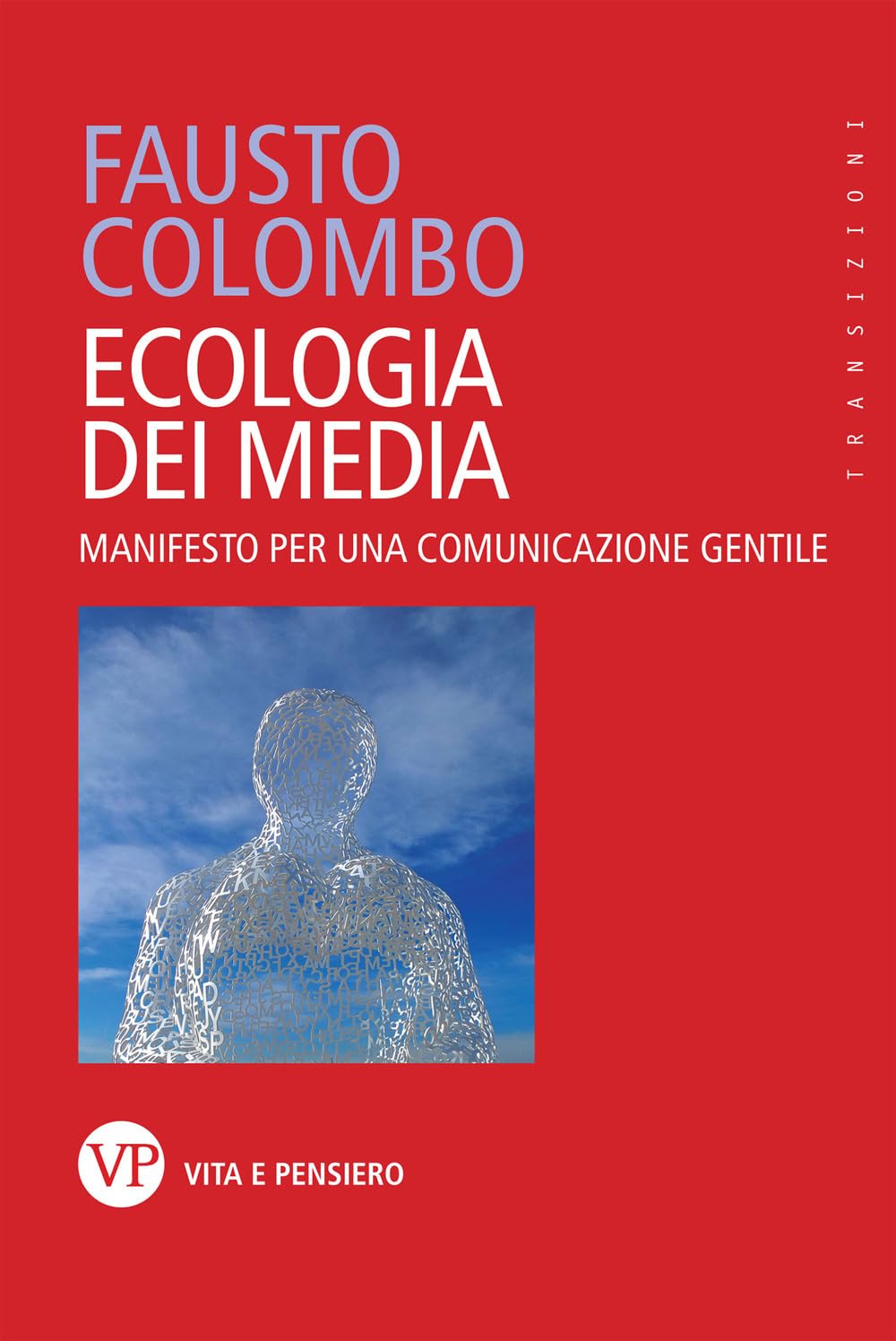 Ecologia dei media. Manifesto per una comunicazione gentile (Transizioni) Media & Communication