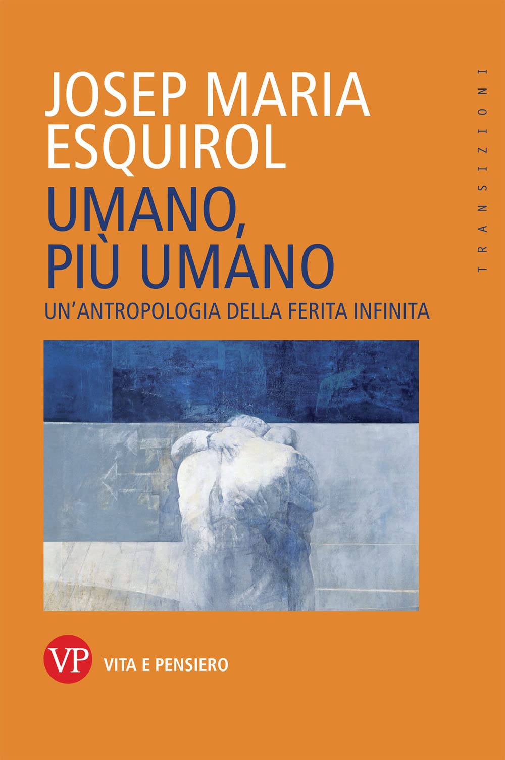 Umano, più umano. Un'antropologia della ferita infinita book