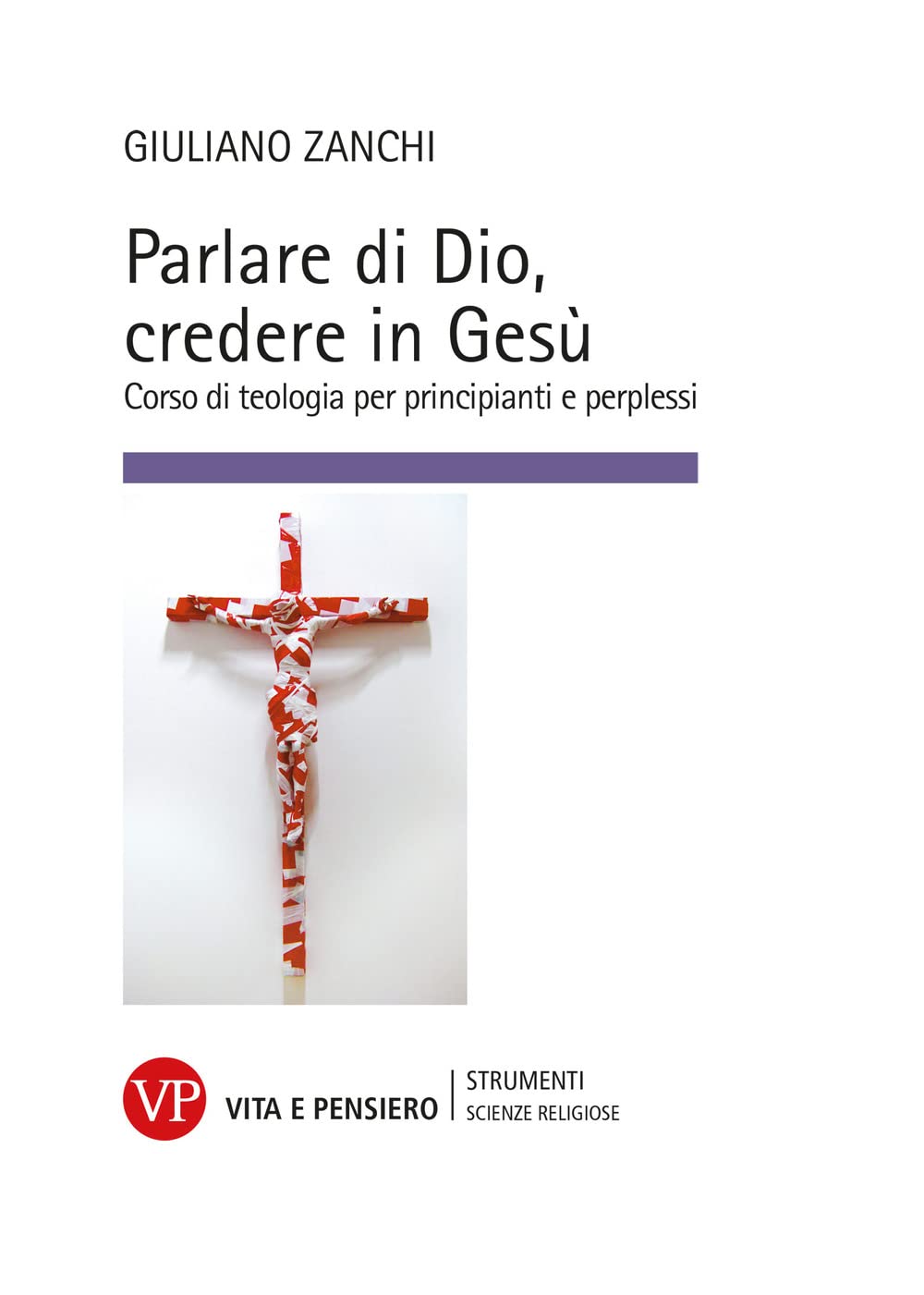 Parlare di Dio, credere in Gesù. Corso di teologia per principianti e perplessi Religion & Esotericism