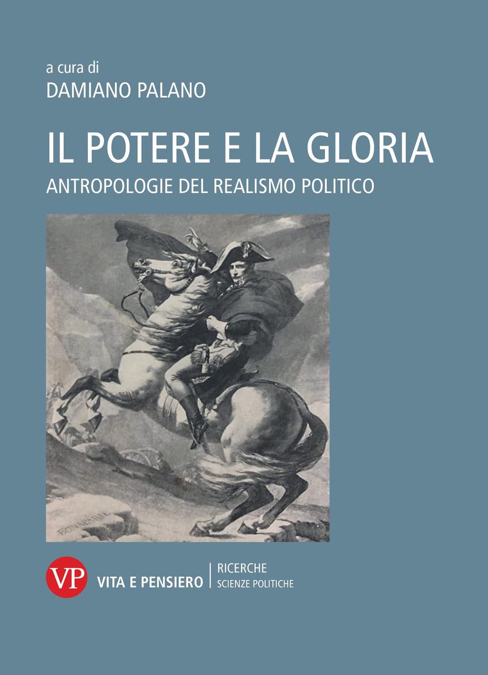 Il potere e la gloria. Antropologie del realismo politico Politics & History