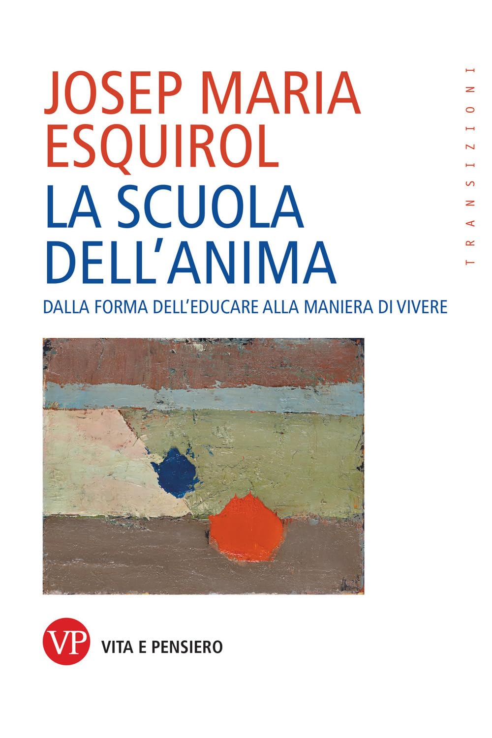 La scuola dell'anima. Dalla forma dell'educare alla maniera di vivere (Transizioni) Philosophy