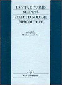 La vita e l'uomo nell'età delle tecnologie riproduttive. Una domanda di sapienza e di agire responsabile. Atti del 4º Convegno di studio don Lorenzo Vivaldo book