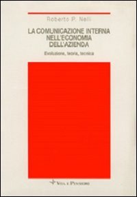La comunicazione interna nell'economia dell'azienda. Evoluzione, teoria, tecnica (Trattati e manuali. Economia) Business, Finance & Career