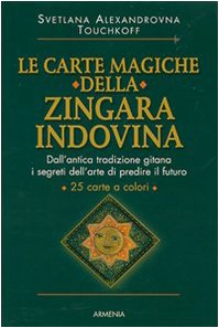 Le carte magiche della zingara indovina. Dall'antica tradizione gitana, i segreti dell'arte di predire il futuro book