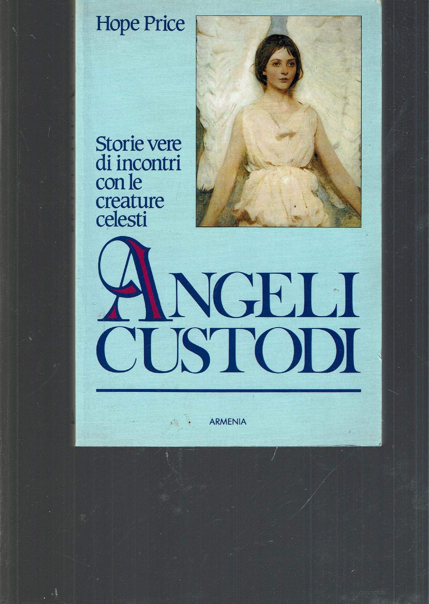 Angeli custodi. Storie vere di incontri con le creature celesti Religion & Esotericism