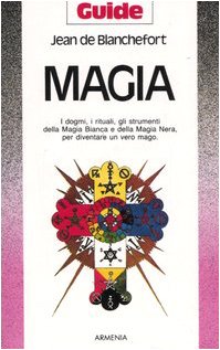 Magia. I dogmi, i rituali, gli strumenti della magia bianca e della magia nera per diventare un vero mago book