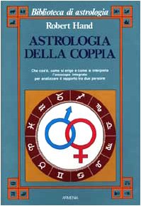 Astrologia della coppia. Che cos'è, come si erige e come si interpreta l'oroscopo integrato per analizzare il rapporto tra due persone book