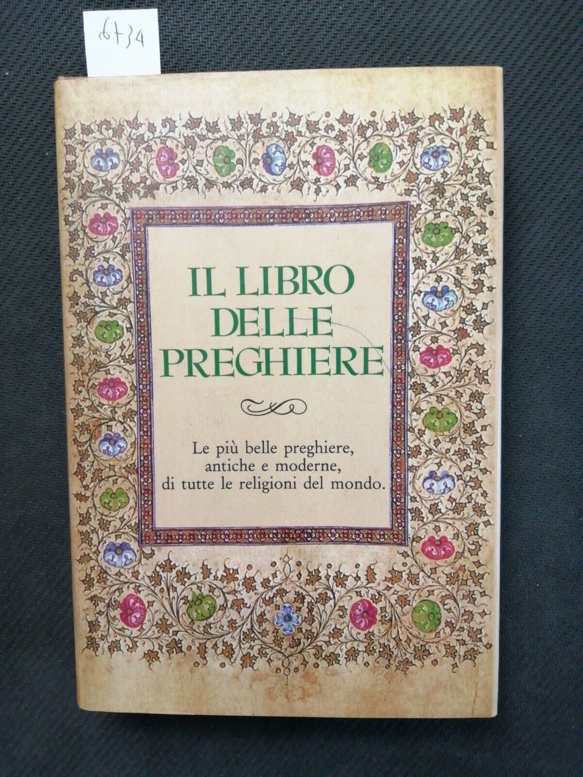 Il libro delle preghiere. Le più belle preghiere, antiche e moderne, di tutte le religioni del mondo book