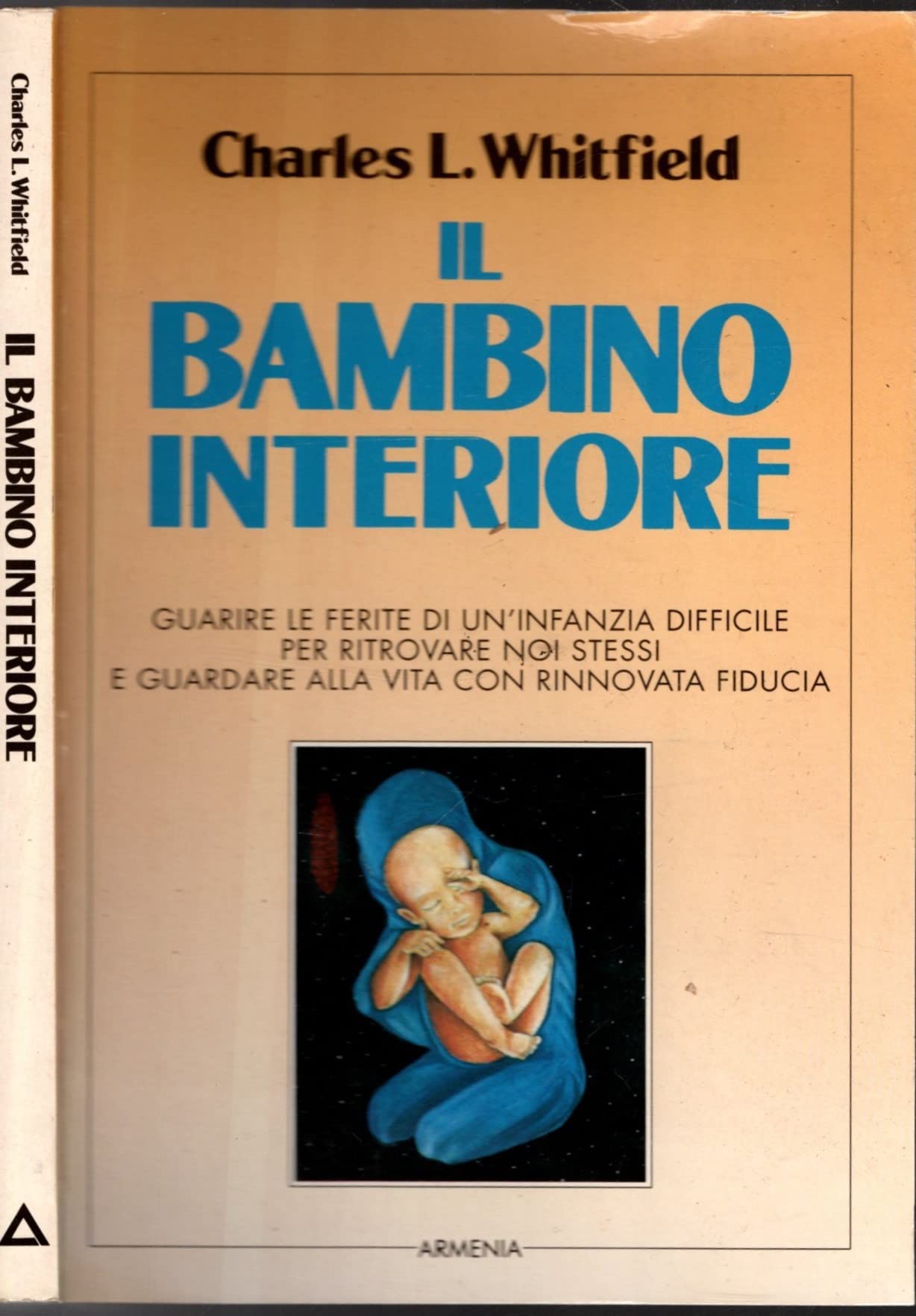Il bambino interiore. Guarire le ferite di un'infanzia difficile per ritrovare noi stessi e guardare alla vita con rinnovata fiducia book
