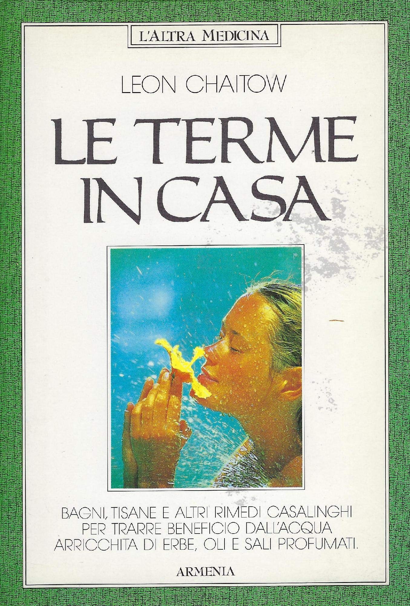 Le terme in casa. Bagni, tisane e altri rimedi casalinghi per trarre beneficio dall'acqua arricchita di erbe, oli e sali profumati Religion & Esotericism