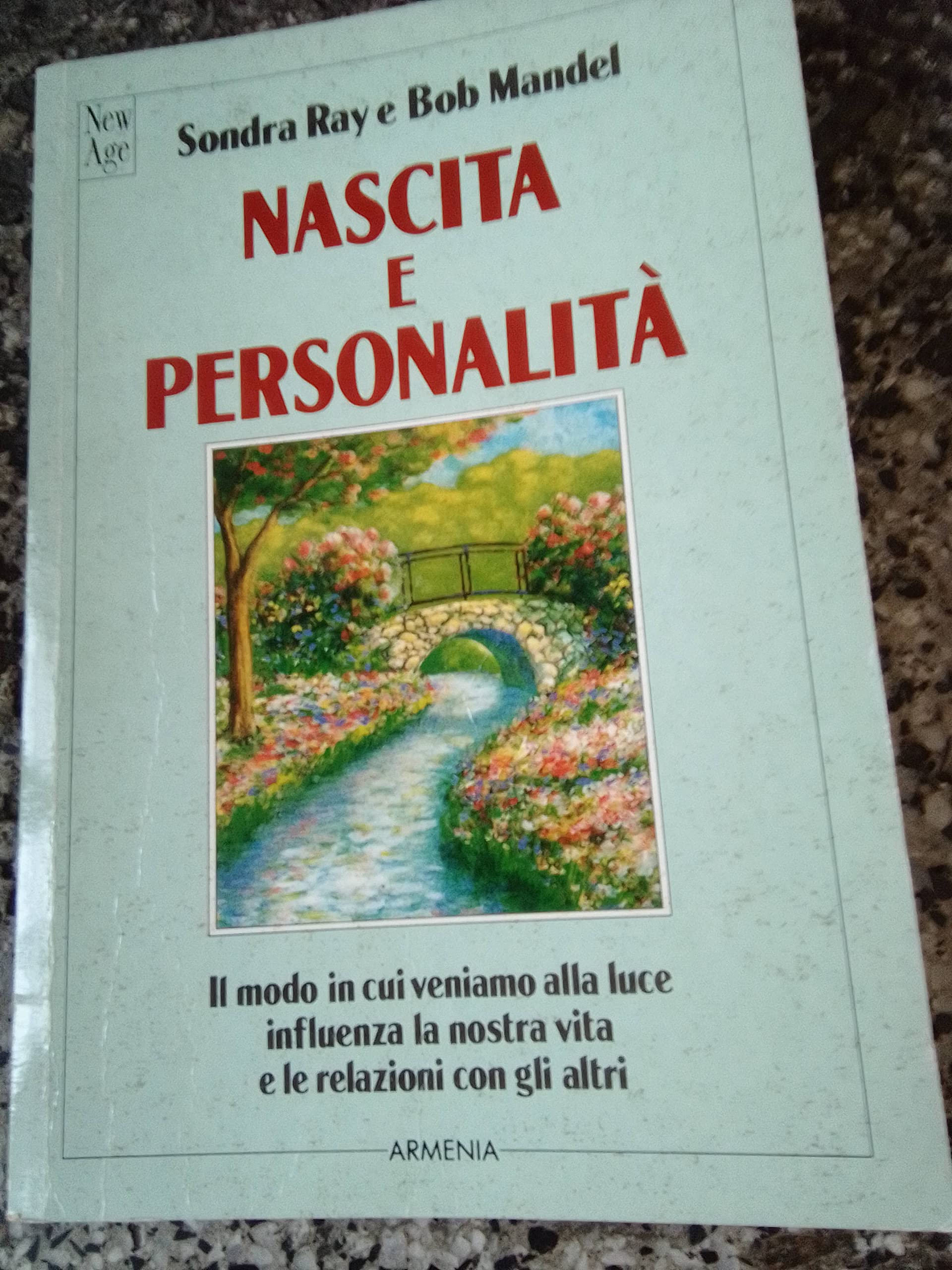 Nascita e personalità. Il modo in cui veniamo alla luce influenza la nostra vita e le relazioni con gli altri (New Age) Books