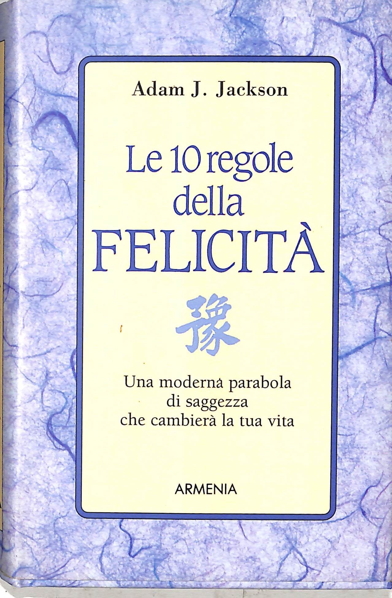 Le dieci regole della felicità. Una moderna parabola di saggezza che cambierà la tua vita Lifestyle