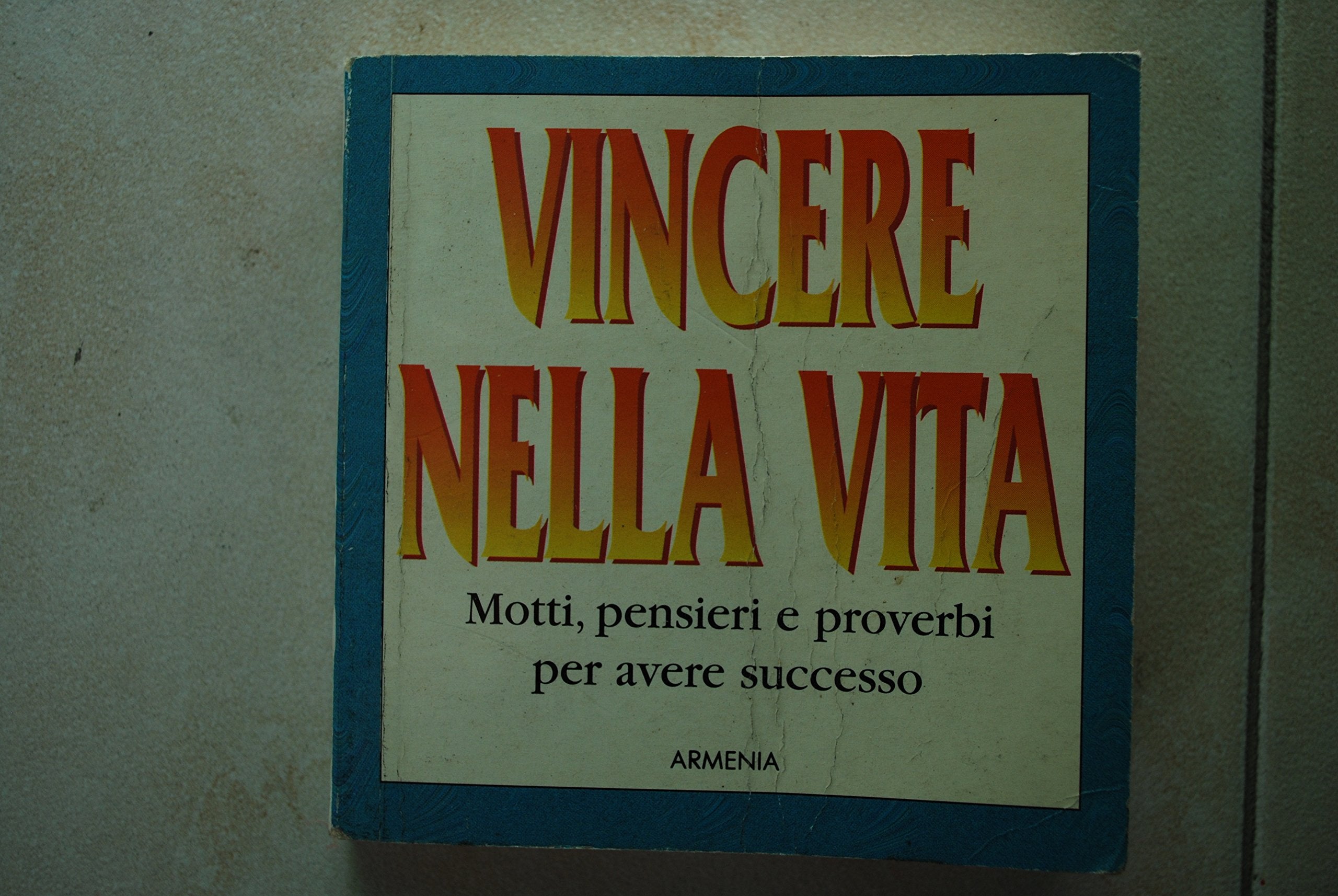 Vincere nella vita. Motti, pensieri e proverbi per avere successo (I piccoli libri) Lifestyle