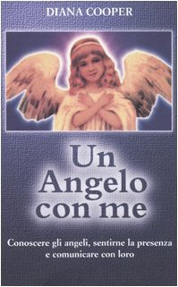 Un angelo con me. Conoscere gli angeli, sentirne la presenza e comunicare con loro book