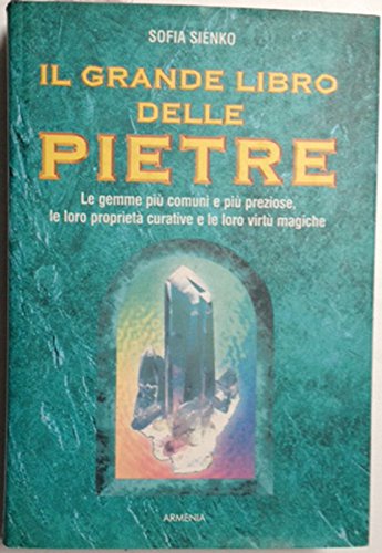 Il grande libro delle pietre. Le gemme più comuni e più preziose, le loro proprietà curative e le loro virtù magiche (Illustrati) Religion & Esotericism