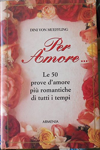 Per amore... Le 50 prove d'amore più romantiche di tutti i tempi book