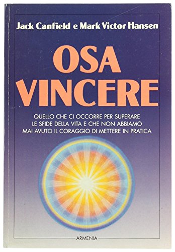 Osa vincere. Quello che ci occorre per superare le sfide della vita e che non abbiamo mai avuto il coraggio di mettere in pratica book