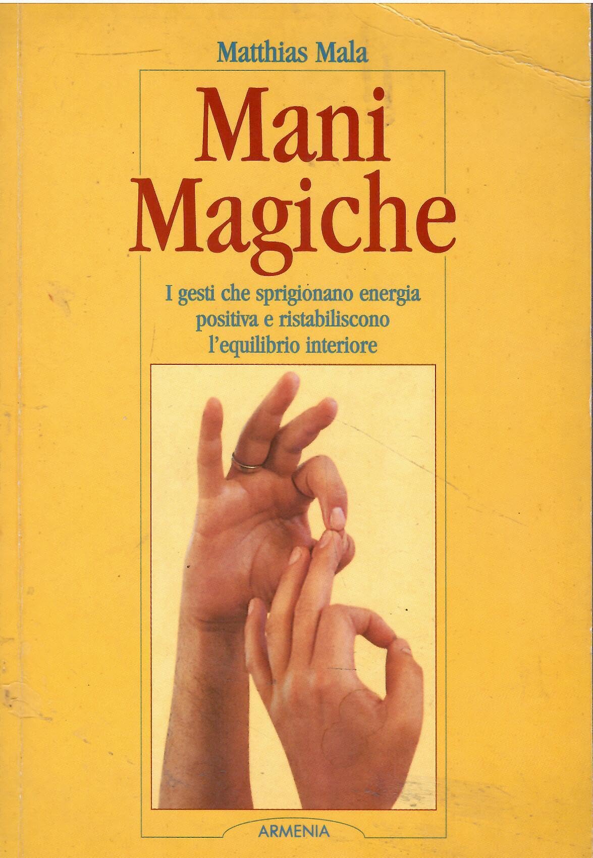 Mani magiche. I gesti che sprigionano energia positiva e ristabiliscono l'equilibrio interiore book