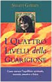 I quattro livelli della guarigione. Come trovare l'equilibrio spirituale, mentale, emotivo e fisico Religion & Esotericism