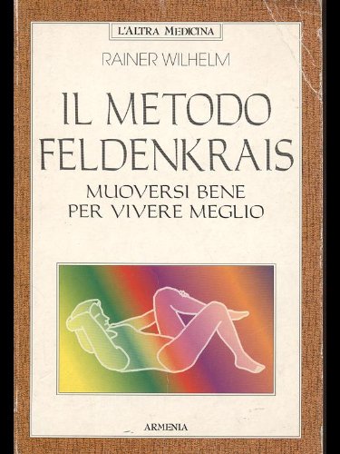 Il metodo Feldenkrais. Muoversi bene per vivere meglio book