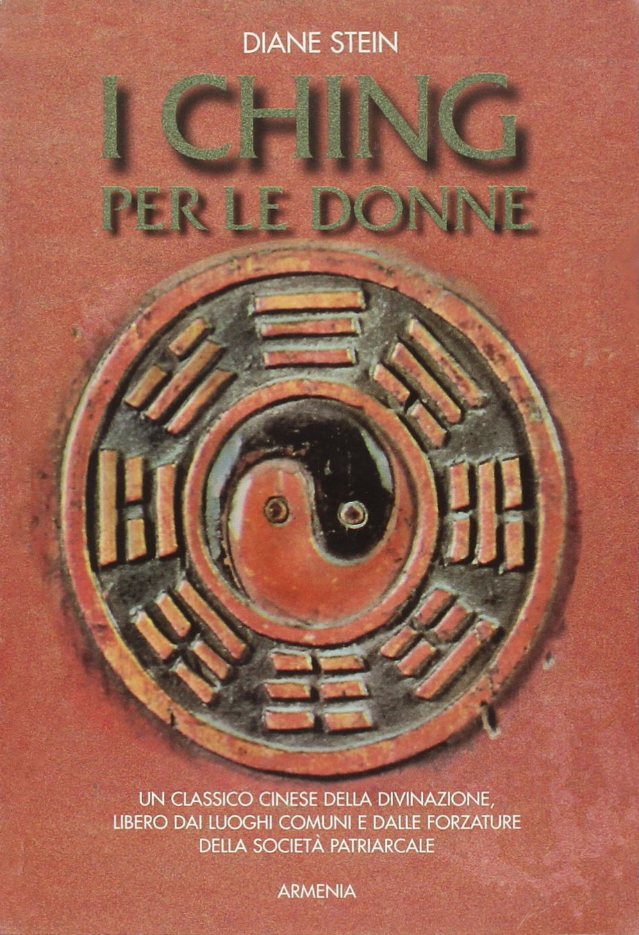I Ching per le donne. Un classico cinese della divinazione, libero dai luoghi comuni e dalle forzature della società patriarcale (Raggi d'Oriente) Religion & Esotericism