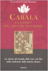 Cabala: la chiave del potere interiore. La visione del mondo, della vita e di Dio nella tradizione della mistica ebraica book