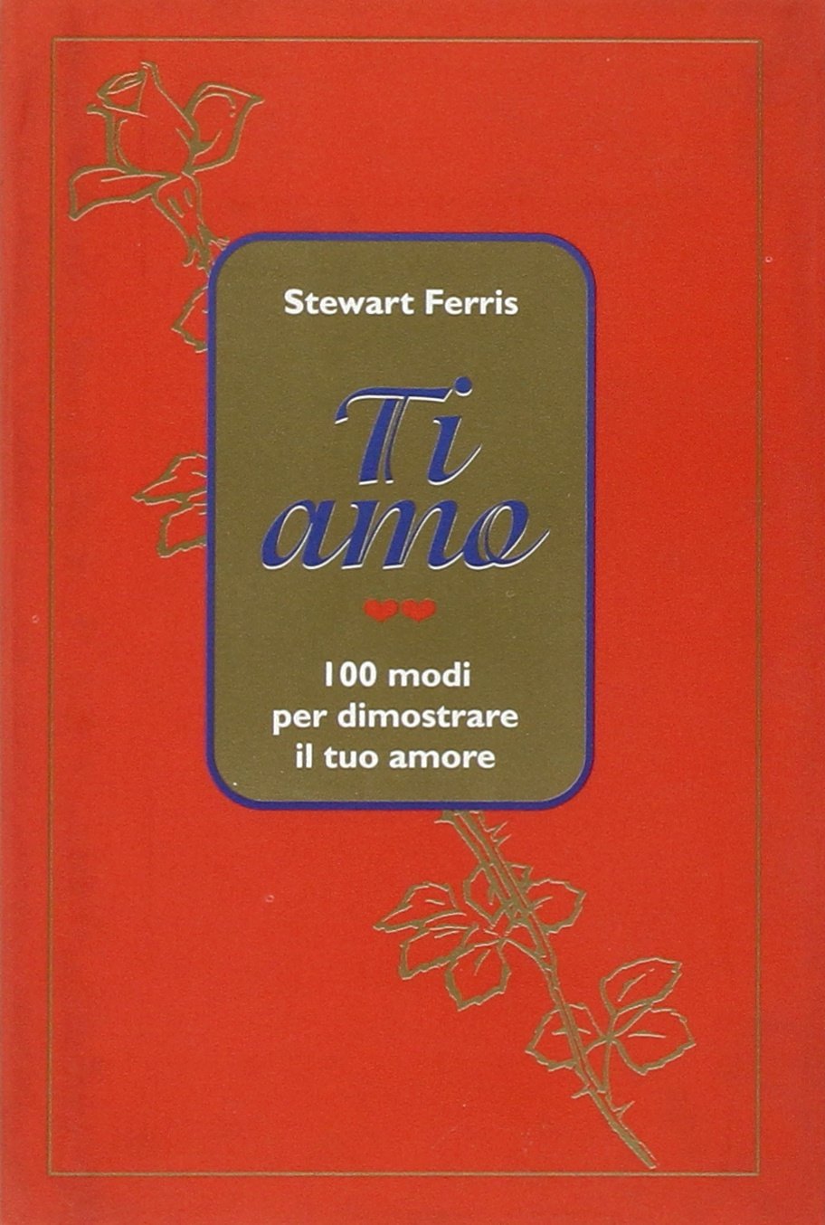 Ti amo. 100 modi per dimostrare il tuo amore book