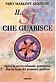 Il sì che guarisce. Storia di un'eccezionale guarigione con la forza del pensiero positivo (La via positiva) Religion & Esotericism
