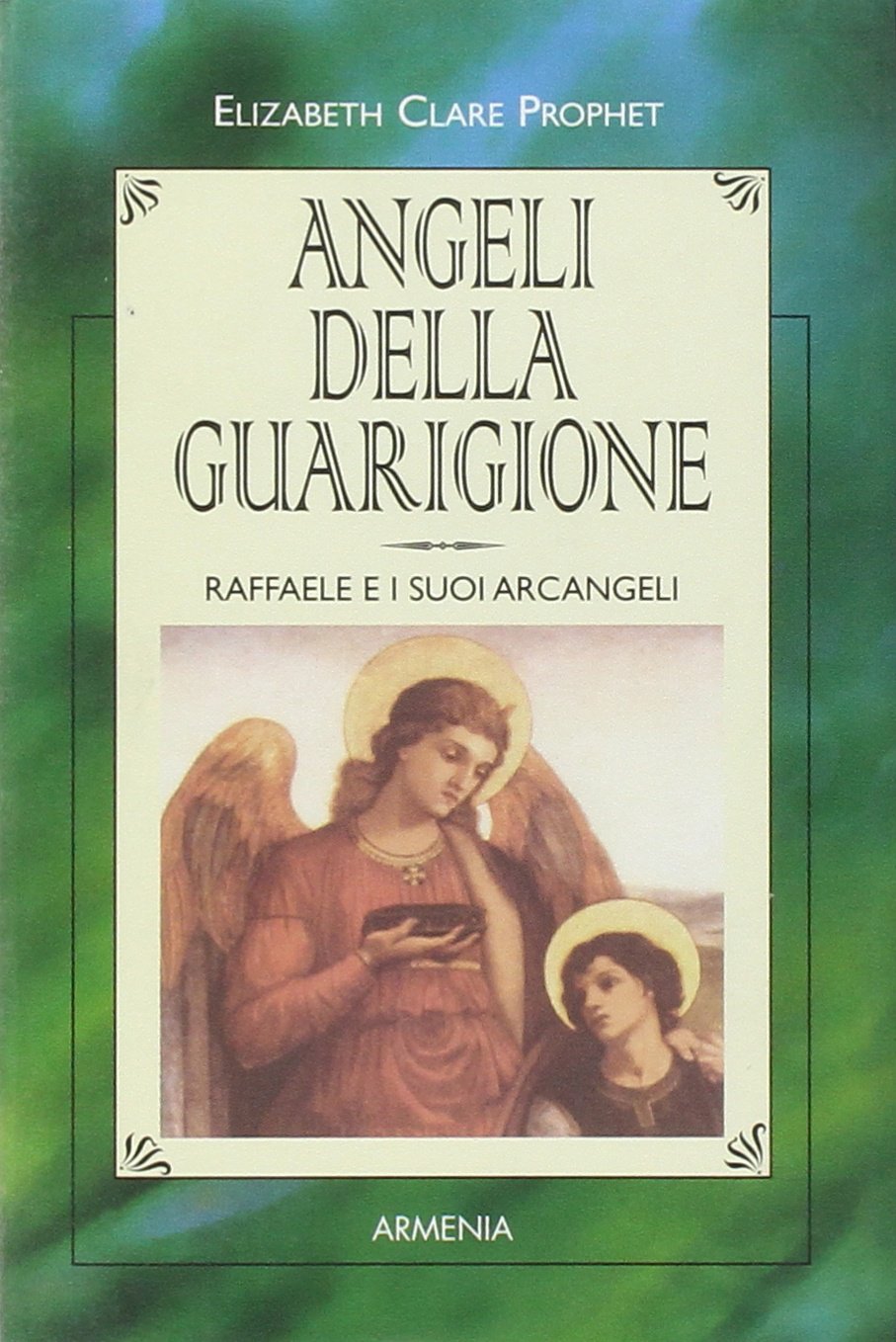 Angeli della guarigione. Raffaele e i suoi arcangeli Religion & Esotericism
