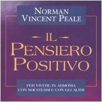 Il pensiero positivo. Ritrovare, rinnovare e alimentare il potere del pensiero positivo (Scrigno) Lifestyle