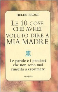 Le dieci cose che avrei voluto dire a mia madre book