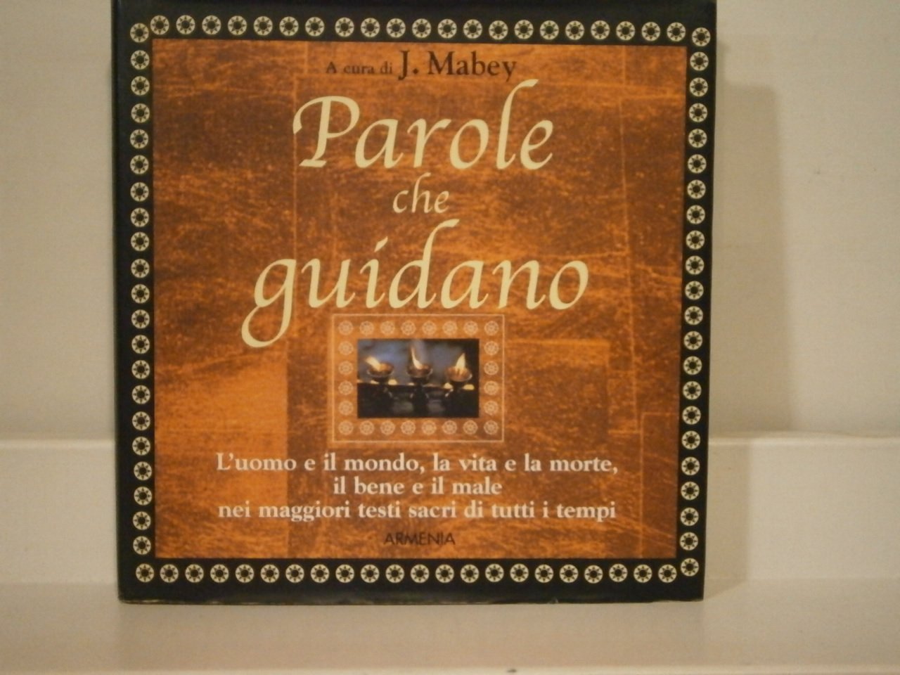 Parole che guidano. L'uomo e il mondo, la vita e la morte, il bene e il male nei maggiori testi sacri di tutti i tempi (Scrigno) Philosophy
