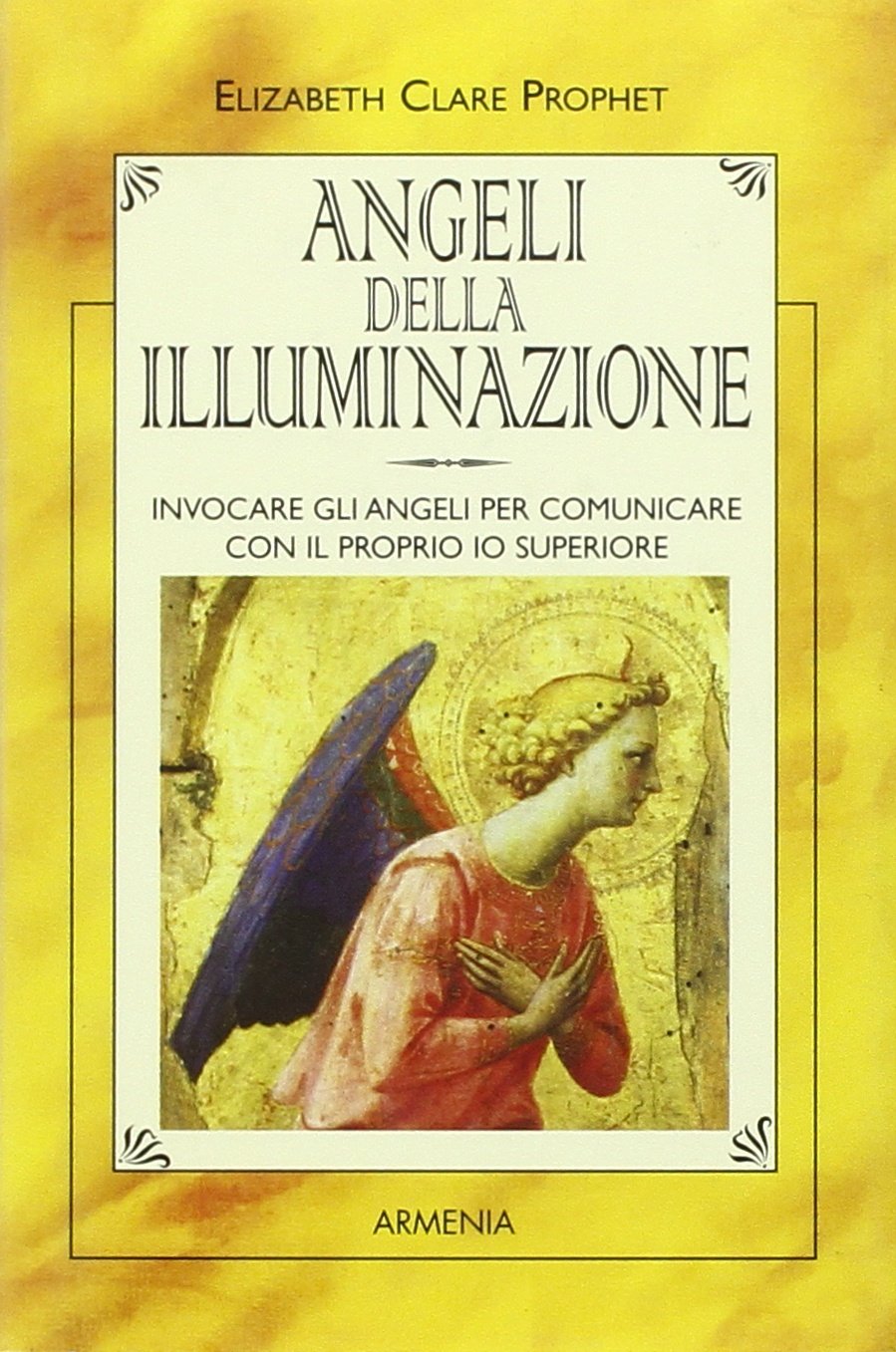 Angeli della illuminazione. Invocare gli angeli per comunicare con il proprio io superiore book