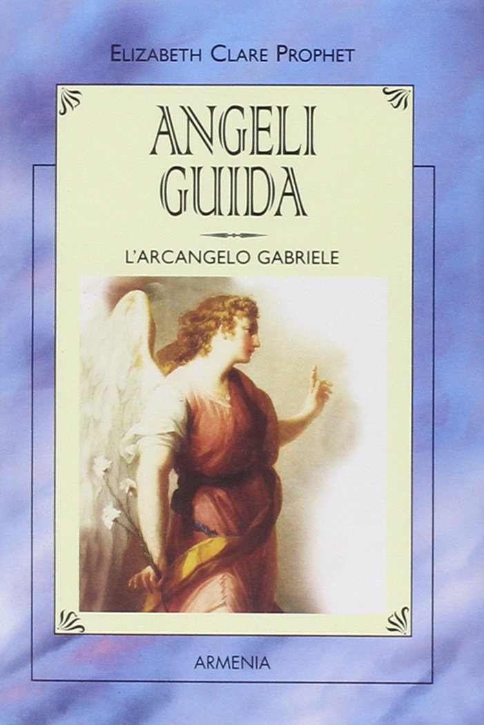 Angeli guida. L'Arcangelo Gabriele (I piccoli libri) Religion & Esotericism