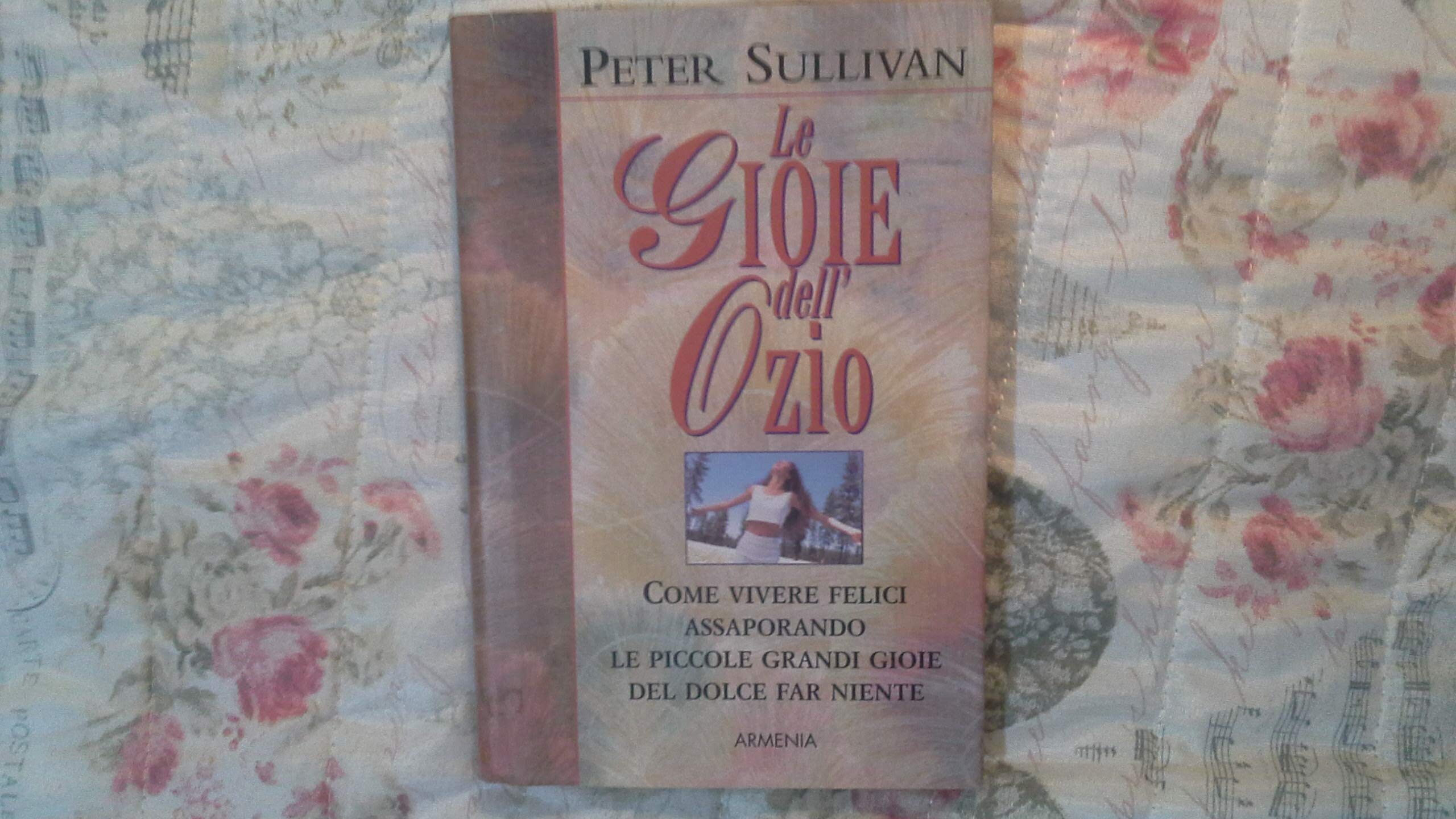 Le gioie dell'ozio. Come vivere felici assaporando le piccole grandi gioie del dolce far niente (Scrigno) Books