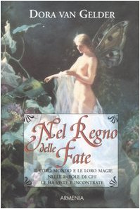 Nel regno delle fate. Il loro mondo e le loro magie raccontate da chi le ha viste e incontrate Religion & Esotericism
