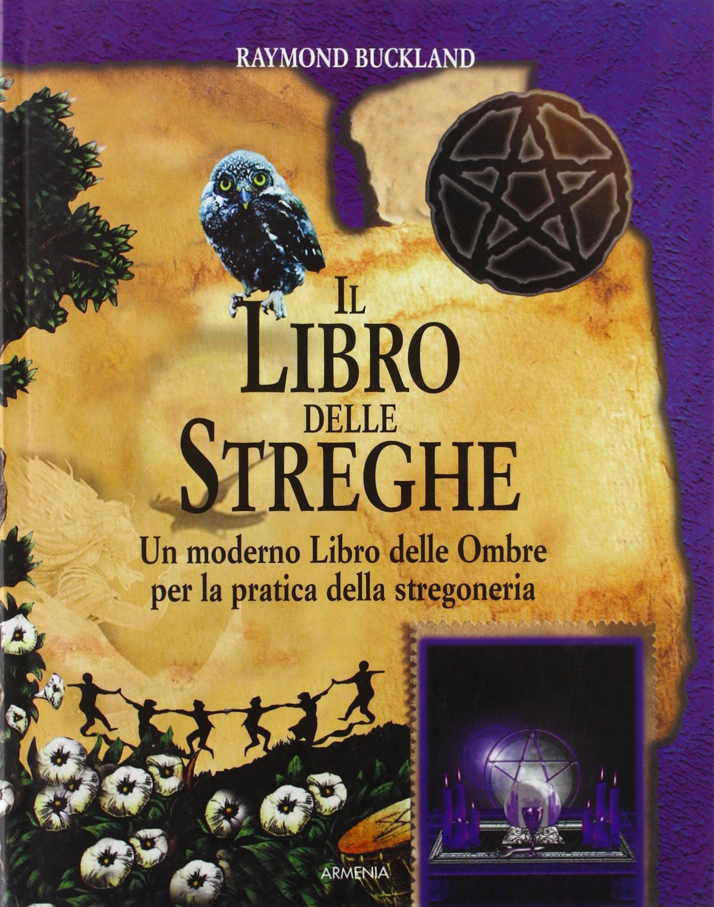 Il libro delle streghe. Un moderno libro delle ombre per la pratica della stregoneria (Miti senza tempo) Religion & Esotericism