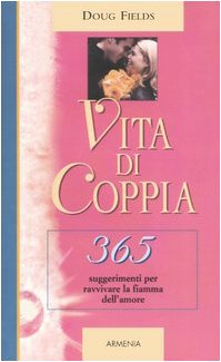 Vita di coppia. 365 suggerimenti per ravvivare la fiamma dell'amore book