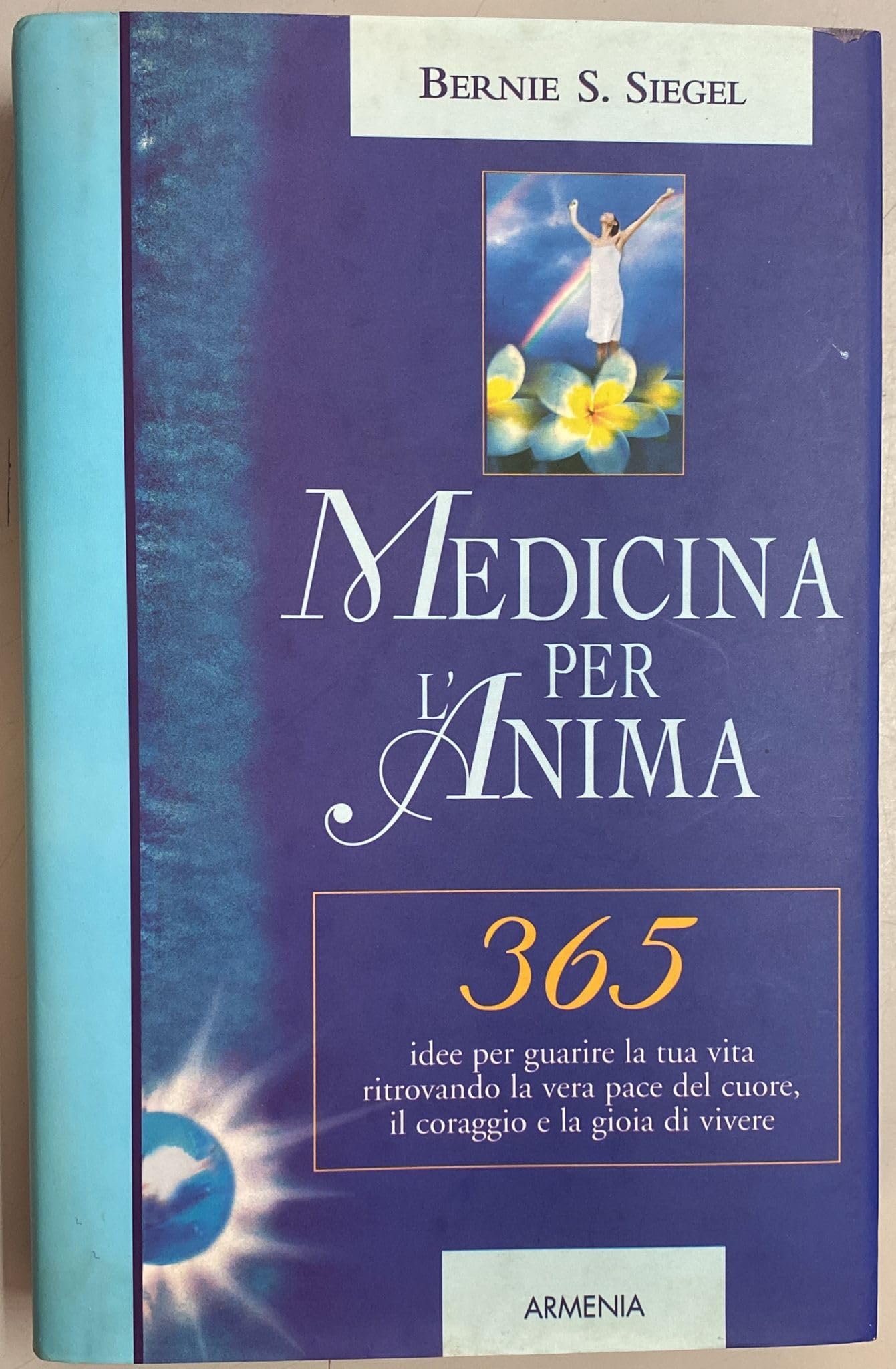 Medicina per l'anima. 365 idee per guarire la tua vita ritrovando la vera pace del cuore, il coraggio e la gioia di vivere book