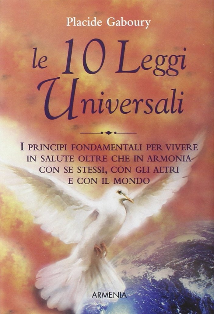 Le dieci leggi universali. I principi fondamentali per vivere in salute oltre che in armonia con se stessi, con gli altri e con il mondo Philosophy