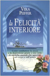La felicità interiore. Come combattere lo stress e la depressione grazie a una serie di tecniche mentali che agiscono sul corpo e sull'anima Parents & Children