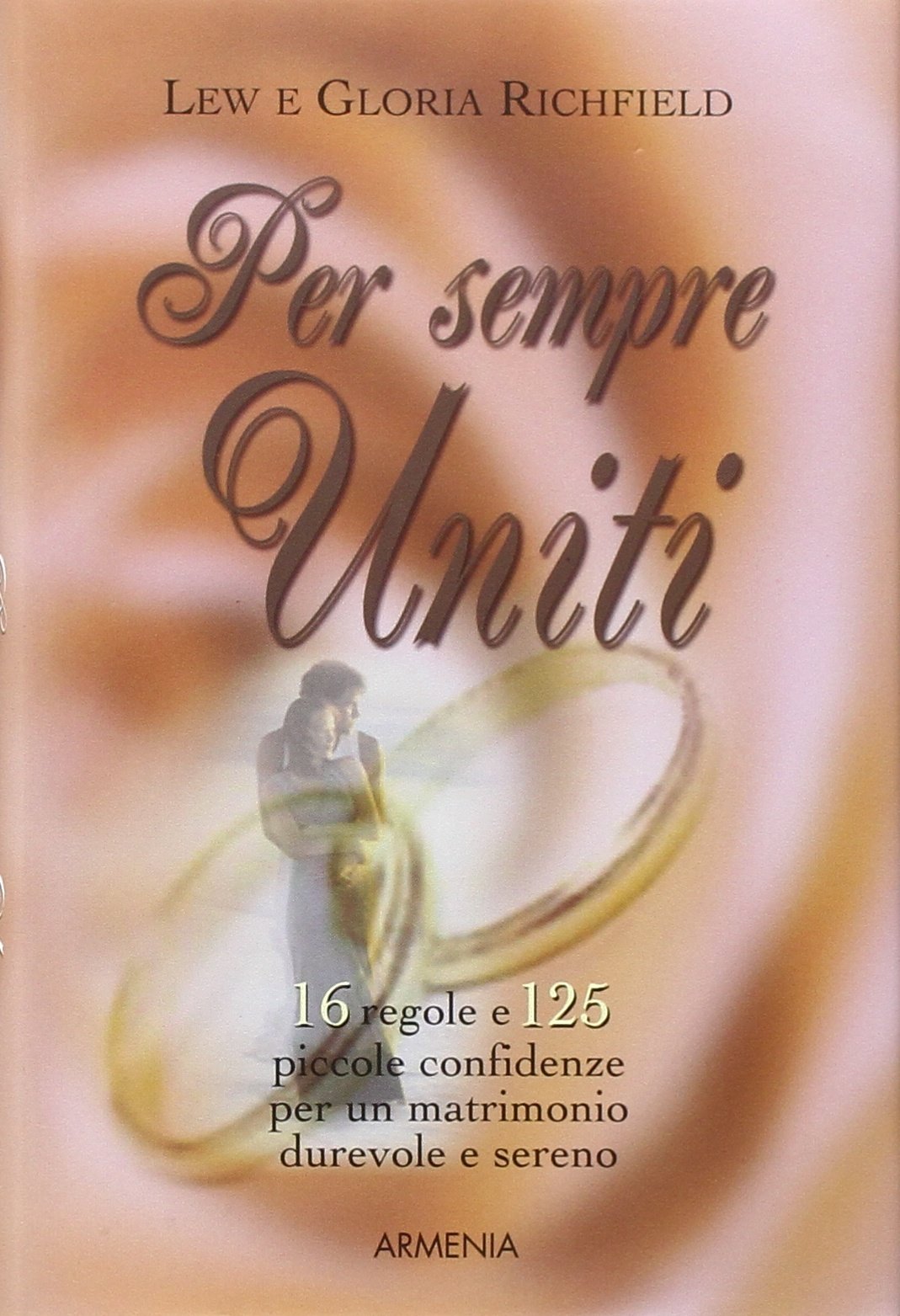 Per sempre uniti. 16 regole e 125 piccole confidenze per un matrimonio durevole e sereno book