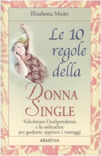 Le dieci regole della donna single. Valorizzare l'indipendenza e la solitudine per goderne appieno i vantaggi book