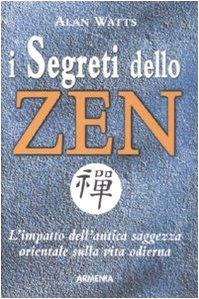 I segreti dello zen. L'impatto dell'antica saggezza orientale sulla vita odierna book